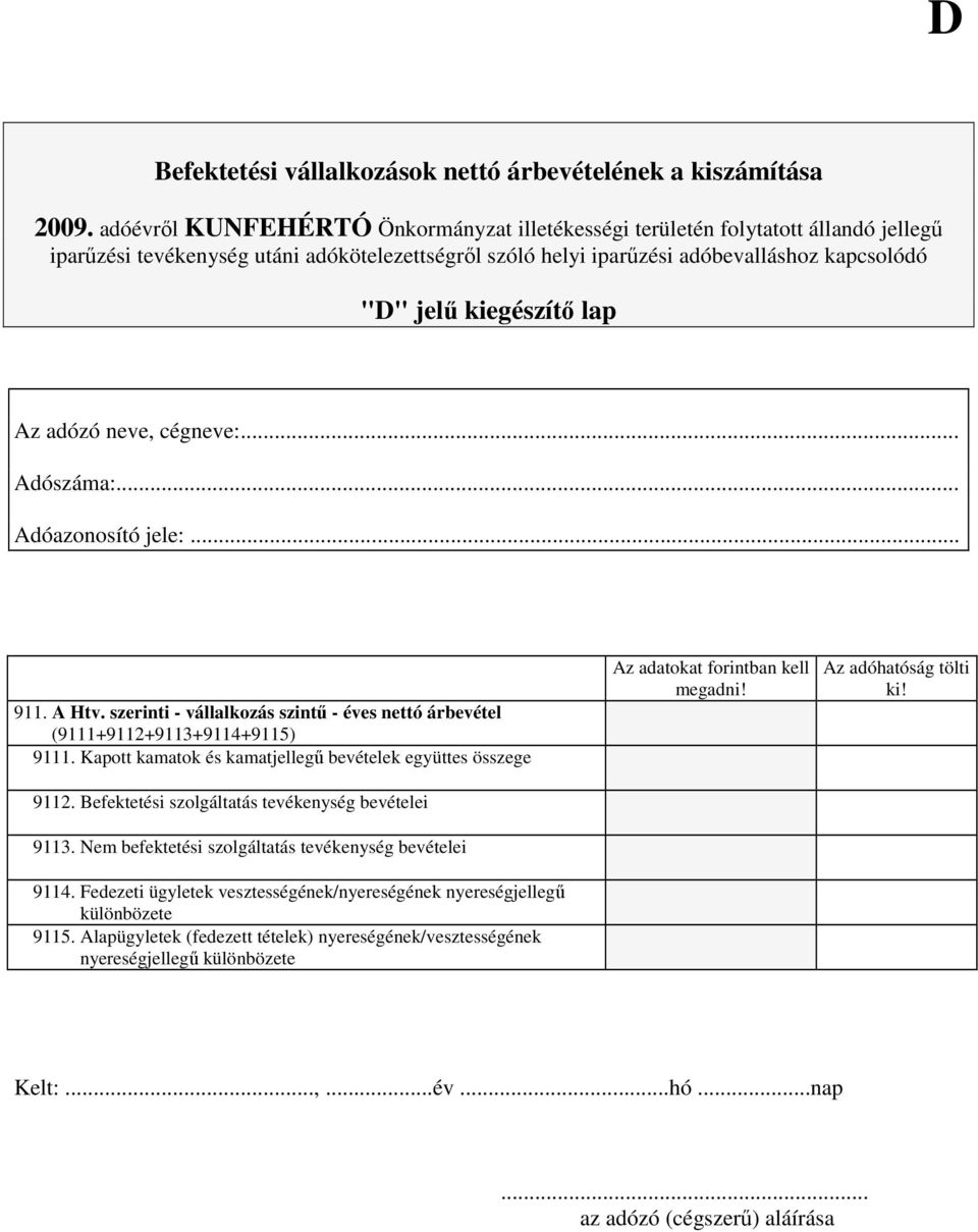 Befektetési szolgáltatás tevékenység bevételei 9113. Nem befektetési szolgáltatás tevékenység bevételei 9114.