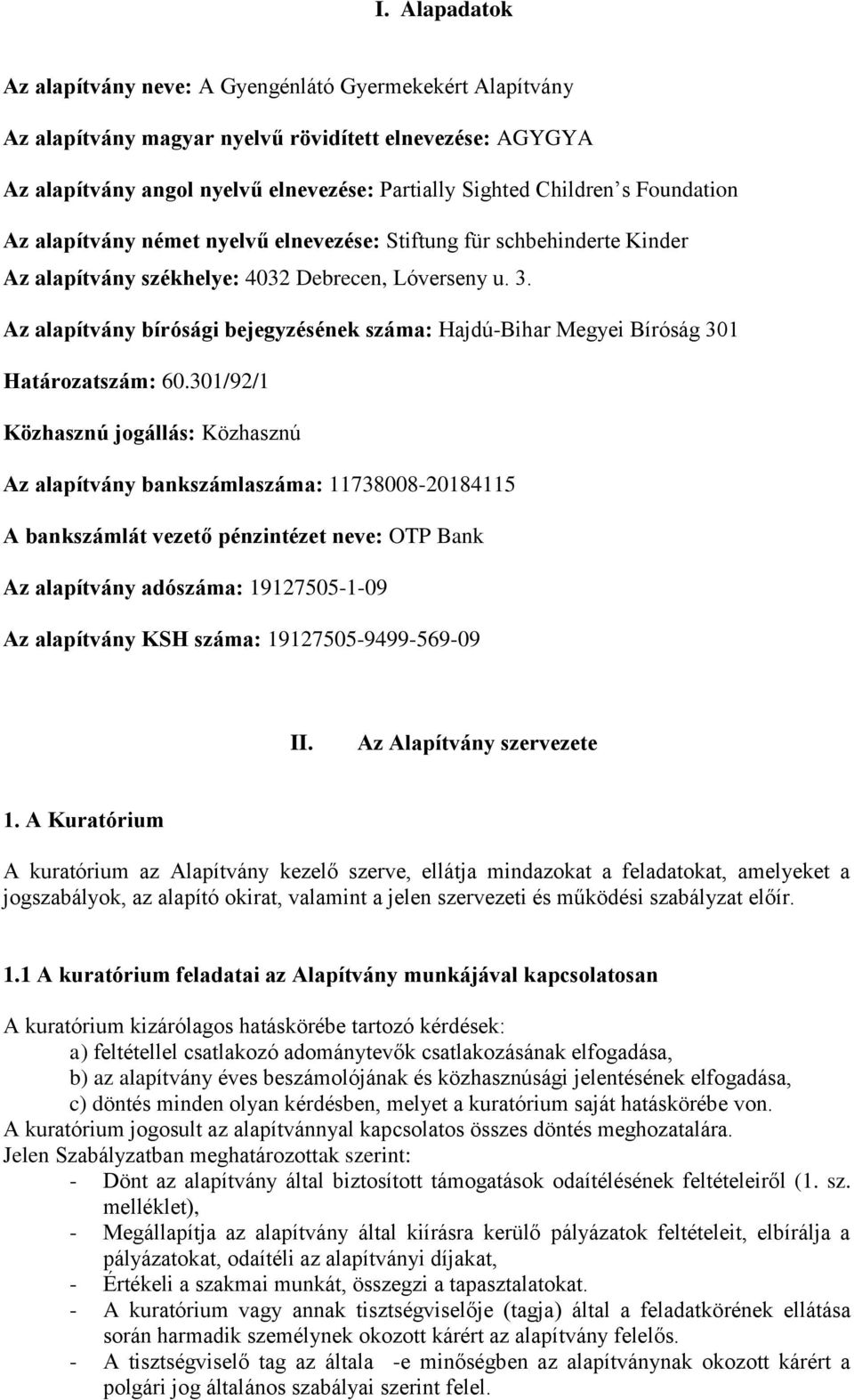 Az alapítvány bírósági bejegyzésének száma: Hajdú-Bihar Megyei Bíróság 301 Határozatszám: 60.