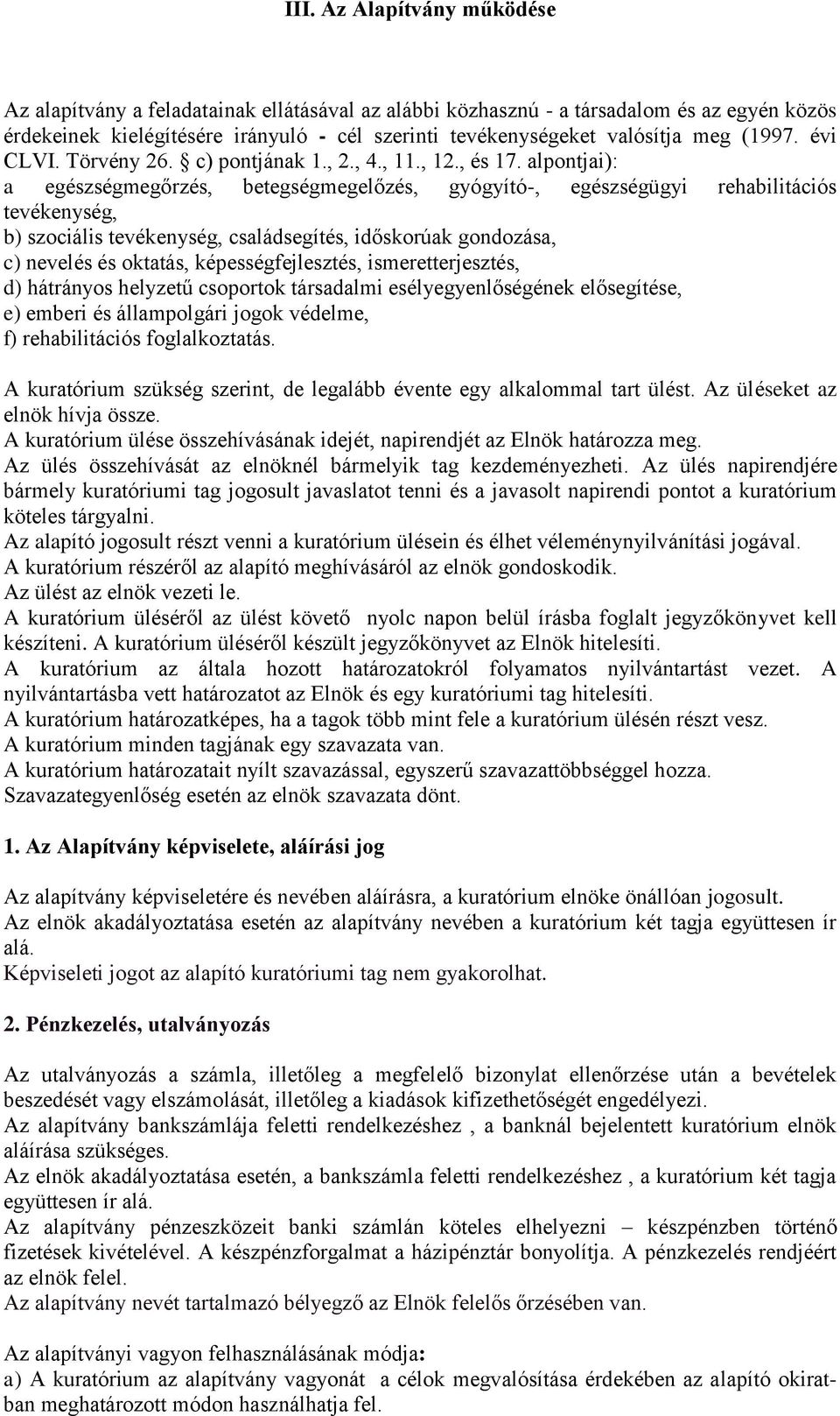 alpontjai): a egészségmegőrzés, betegségmegelőzés, gyógyító-, egészségügyi rehabilitációs tevékenység, b) szociális tevékenység, családsegítés, időskorúak gondozása, c) nevelés és oktatás,