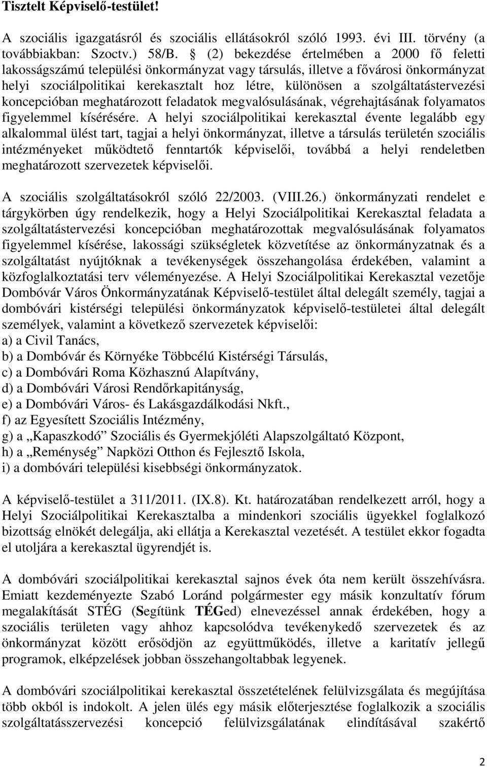 szolgáltatástervezési koncepcióban meghatározott feladatok megvalósulásának, végrehajtásának folyamatos figyelemmel kísérésére.