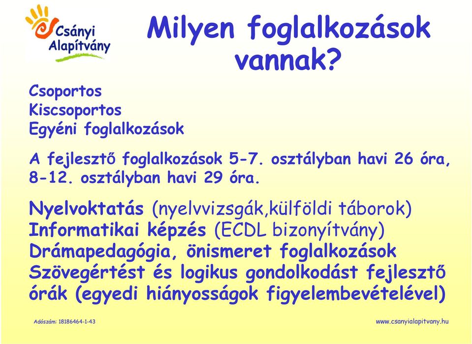 Nyelvoktatás (nyelvvizsgák,külföldi táborok) Informatikai képzés (ECDL bizonyítvány)