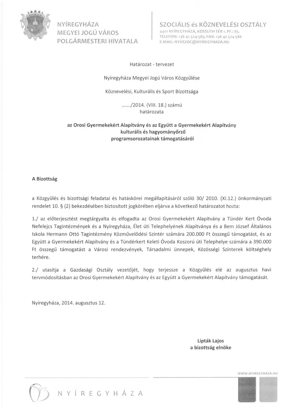 18.) számú határozata az Orosi Gyermekekért Alapítvány és az Együtt a Gyermekekért Alapítvány kulturális és hagyományőrző programsorozatainak támogatásáról A Bizottság a Közgyűlés és bizottsági