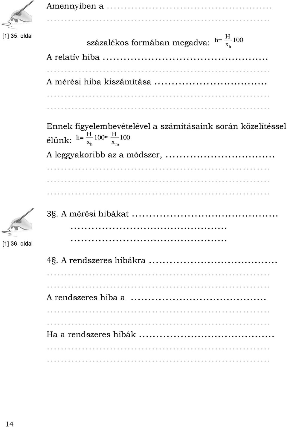 ...... Ennek figyelembevételével a számításaink során közelítéssel élünk: h= H x h 100 H x m 100