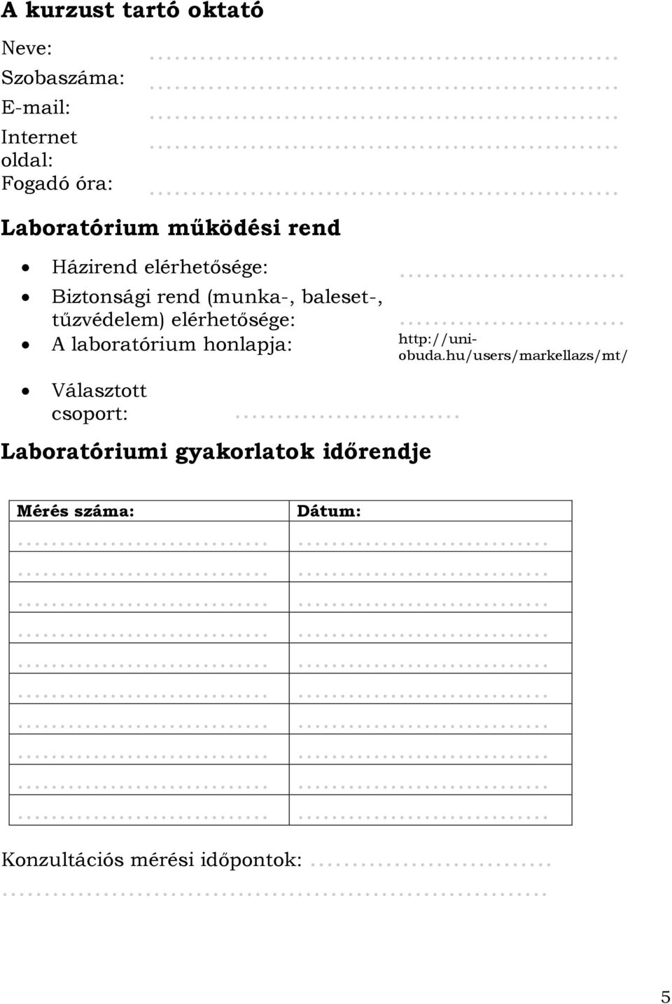 baleset-, tűzvédelem) elérhetősége: A laboratórium honlapja: http://uniobuda.