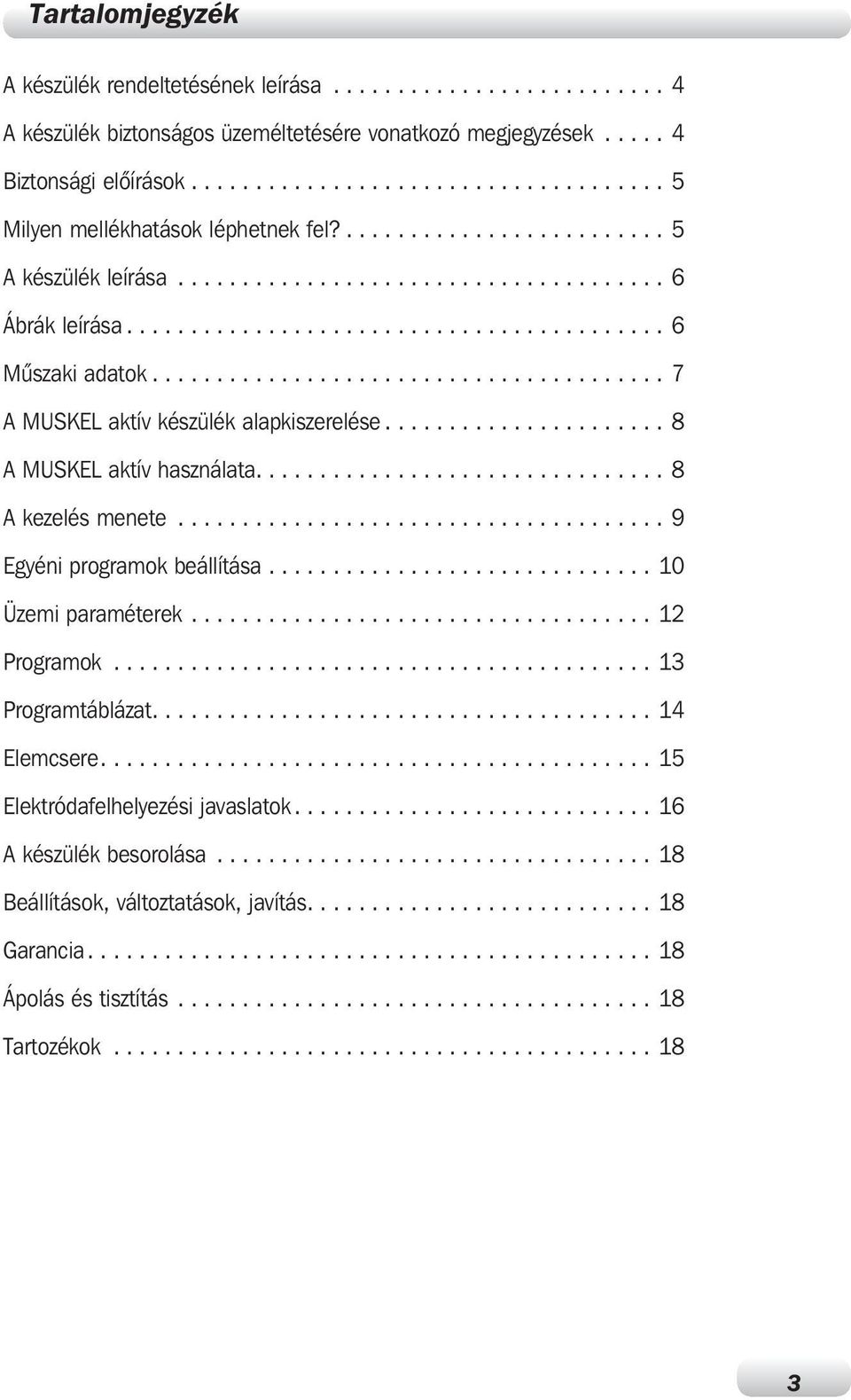 5 A készülék leírása 6 Ábrák leírása 6 Mûszaki adatok 7 A MUSKEL aktív készülék alapkiszerelése 8 A MUSKEL aktív használata 8 A kezelés