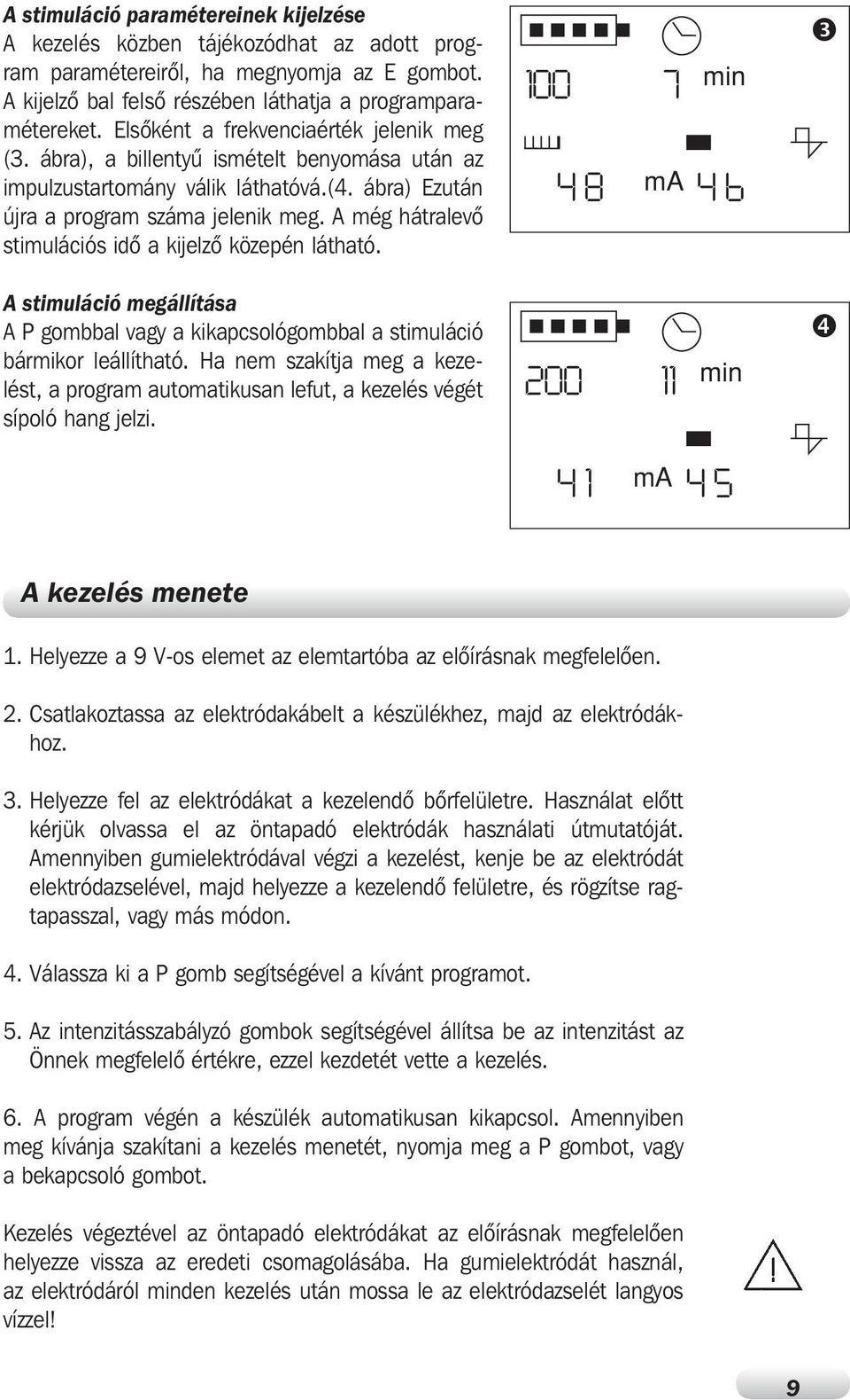 kijelzô közepén látható 100 4 8 ma 4 6 7 min é A stimuláció megállítása A P gombbal vagy a kikapcsológombbal a stimuláció bármikor leállítható Ha nem szakítja meg a kezelést, a program automatikusan