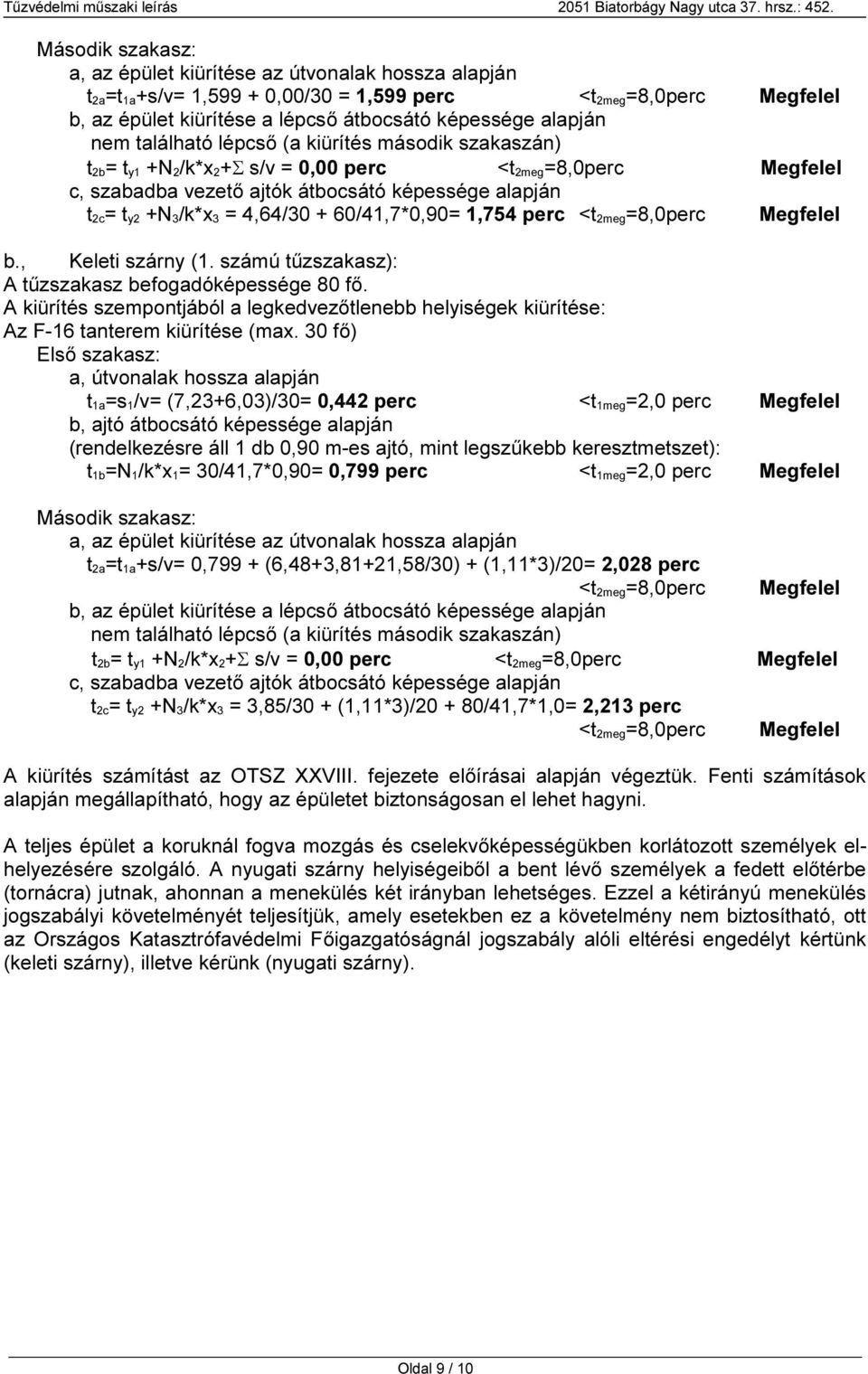 4,64/30 + 60/41,7*0,90= 1,754 perc <t 2meg=8,0perc Megfelel b., Keleti szárny (1. számú tűzszakasz): A tűzszakasz befogadóképessége 80 fő.