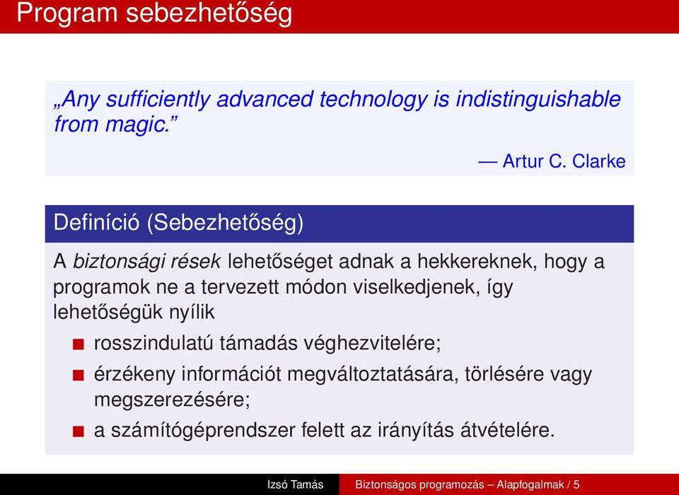 módon viselkedjenek, így lehetőségük nyílik rosszindulatú támadás véghezvitelére; érzékeny információt