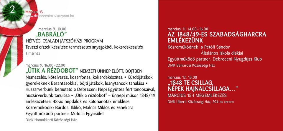 Debreceni Népi Együttes férfitáncosaival, huszárverbunk tanulása Ütik a rézdobot ünnepi műsor 1848/49 emlékezetére, 48-as népdalok és katonanóták éneklése Közreműködik: Bárdosi Ildikó, Molnár Miklós