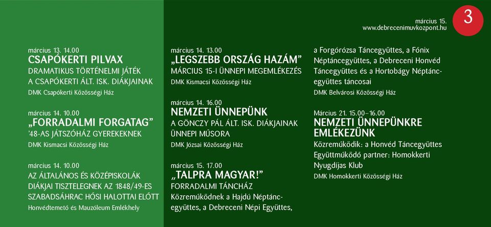 00 AZ ÁLTALÁNOS ÉS KÖZÉPISKOLÁK DIÁKJAI TISZTELEGNEK AZ 1848/49-ES SZABADSÁHRAC HŐSI HALOTTAI ELŐTT Honvédtemető és Mauzóleum Emlékhely március 14. 13.