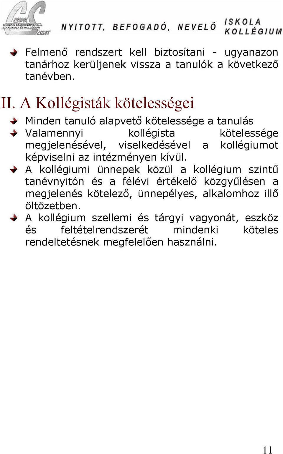 kollégiumot képviselni az intézményen kívül.