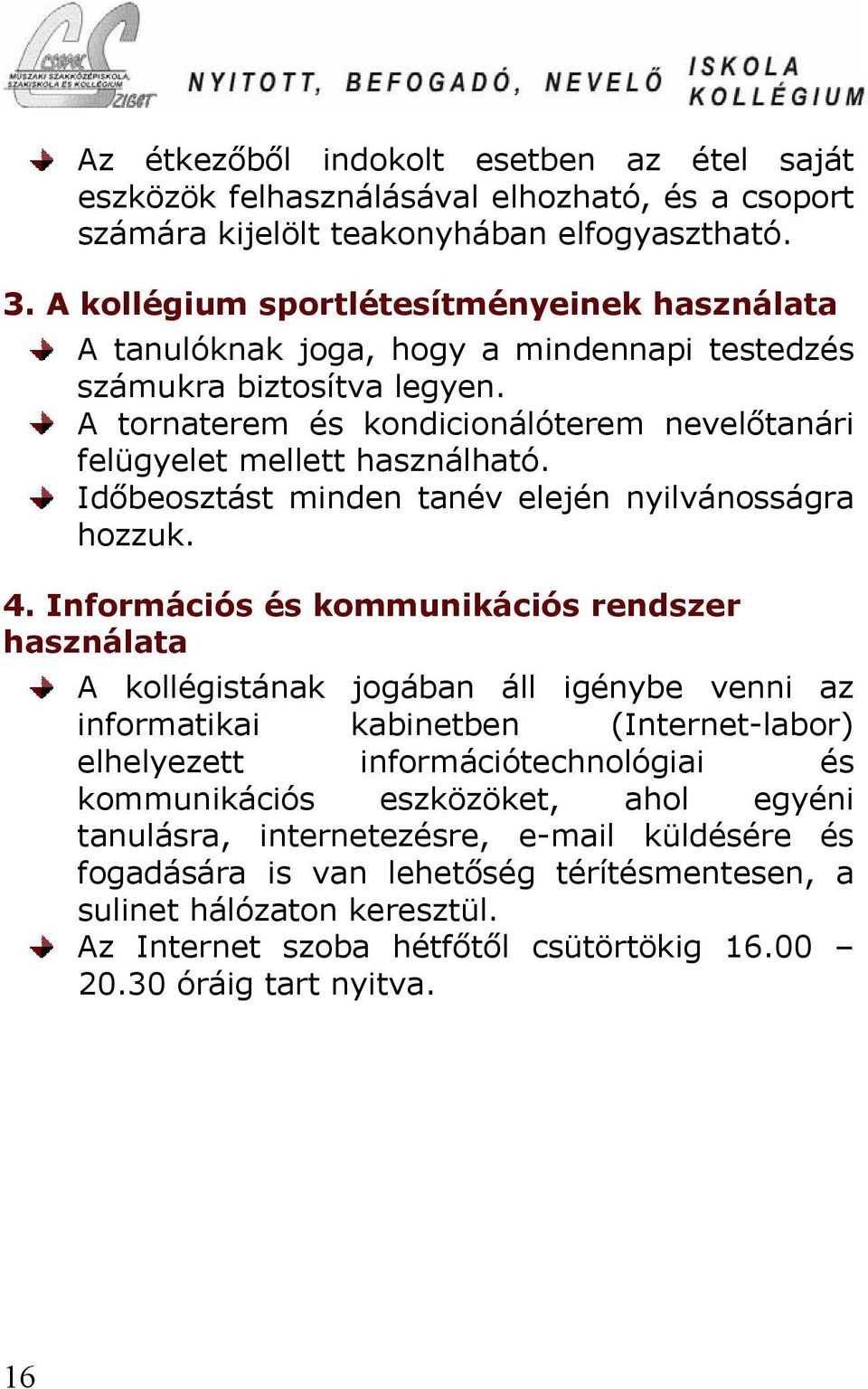 Időbeosztást minden tanév elején nyilvánosságra hozzuk. 4.