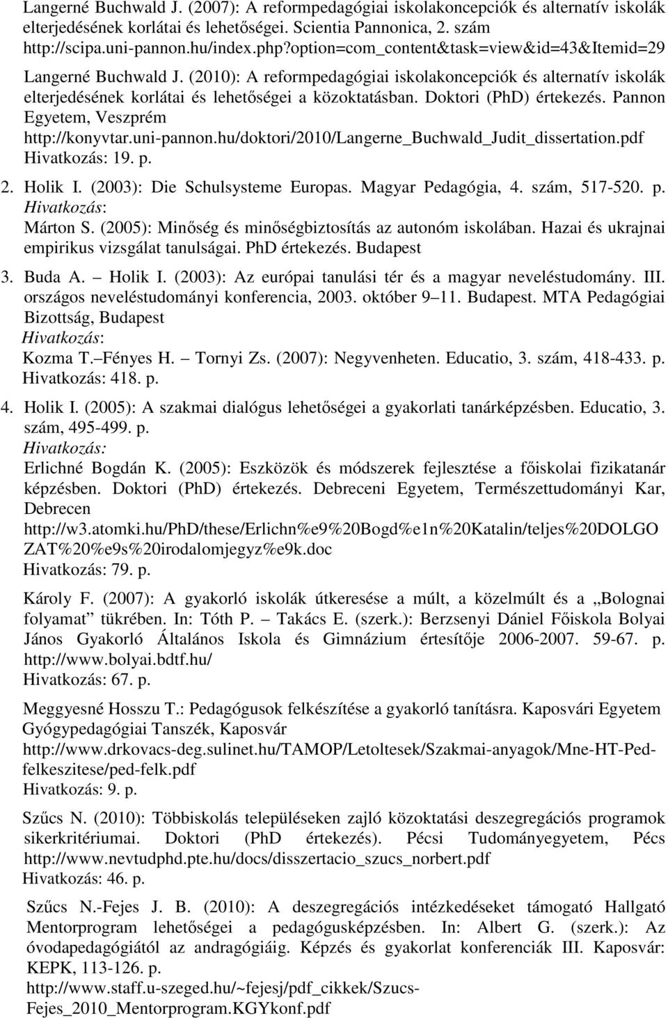 Doktori (PhD) értekezés. Pannon Egyetem, Veszprém http://konyvtar.uni-pannon.hu/doktori/2010/langerne_buchwald_judit_dissertation.pdf 19. p. 2. Holik I. (2003): Die Schulsysteme Europas.