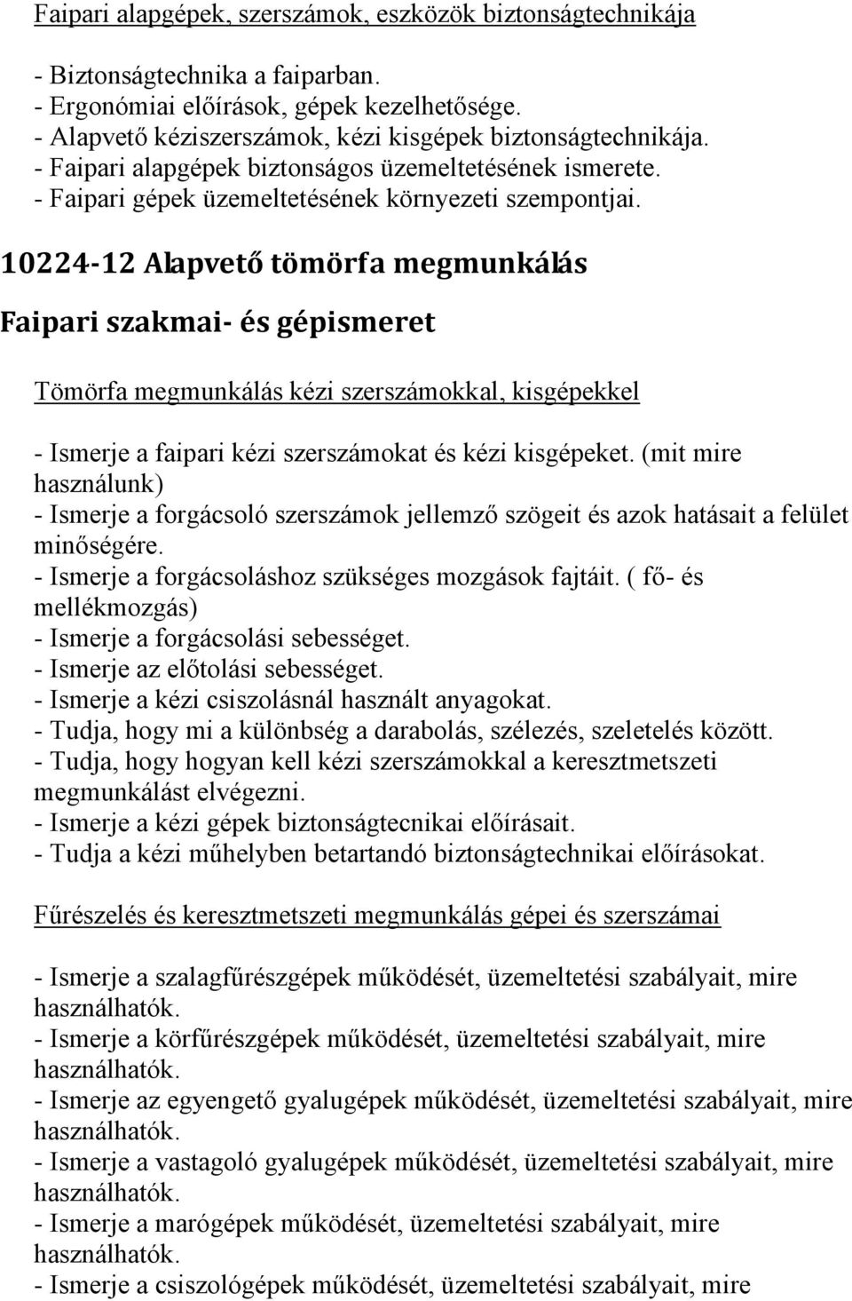 10224-12 Alapvető tömörfa megmunkálás Faipari szakmai- és gépismeret Tömörfa megmunkálás kézi szerszámokkal, kisgépekkel - Ismerje a faipari kézi szerszámokat és kézi kisgépeket.