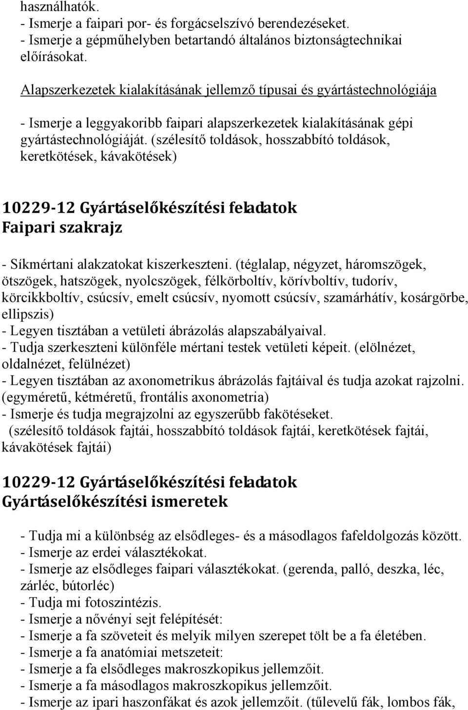 (szélesítő toldások, hosszabbító toldások, keretkötések, kávakötések) 10229-12 Gyártáselőkészítési feladatok Faipari szakrajz - Síkmértani alakzatokat kiszerkeszteni.