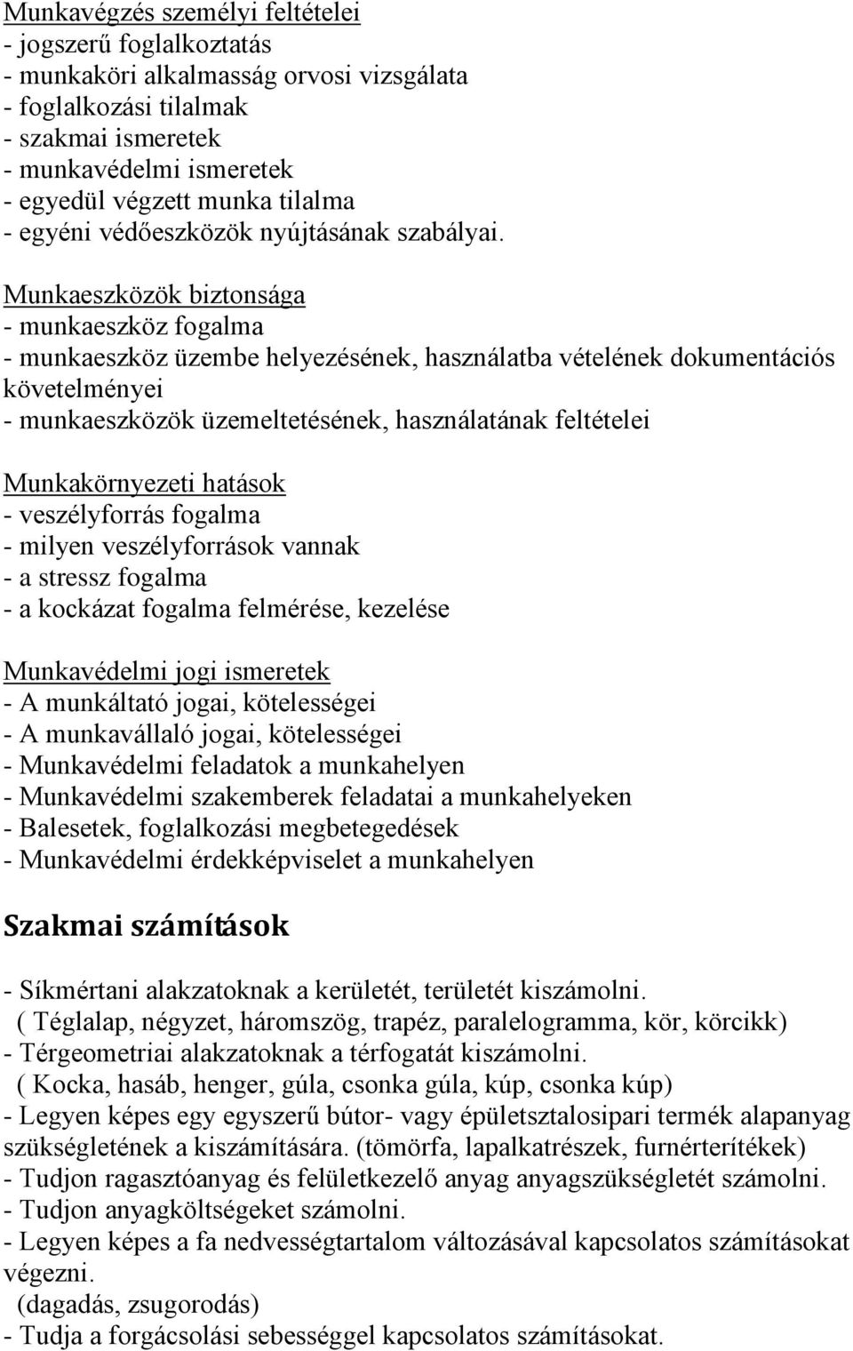 Munkaeszközök biztonsága - munkaeszköz fogalma - munkaeszköz üzembe helyezésének, használatba vételének dokumentációs követelményei - munkaeszközök üzemeltetésének, használatának feltételei