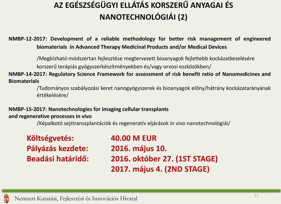 eszközökben/ NMBP-14-2017: Regulatory Science Framework for assessment of risk benefit ratio of Nanomedicines and Biomaterials /Tudományos szabályozási keret nanogyógyszerek és bioanyagok
