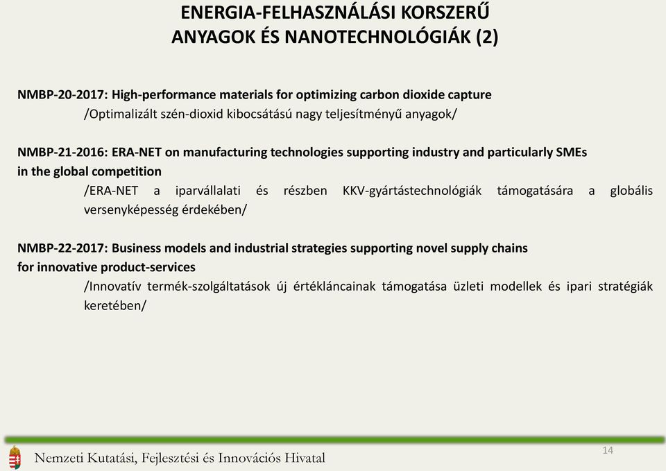 /ERA-NET a iparvállalati és részben KKV-gyártástechnológiák támogatására a globális versenyképesség érdekében/ NMBP-22-2017: Business models and industrial strategies