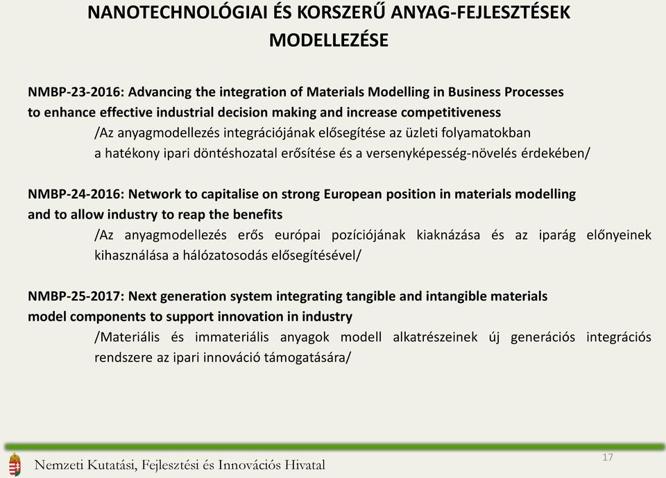 to capitalise on strong European position in materials modelling and to allow industry to reap the benefits /Az anyagmodellezés erős európai pozíciójának kiaknázása és az iparág előnyeinek