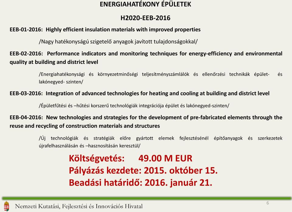 ellenőrzési technikák épület- lakónegyed- szinten/ és EEB-03-2016: Integration of advanced technologies for heating and cooling at building and district level /Épületfűtési és hűtési korszerű