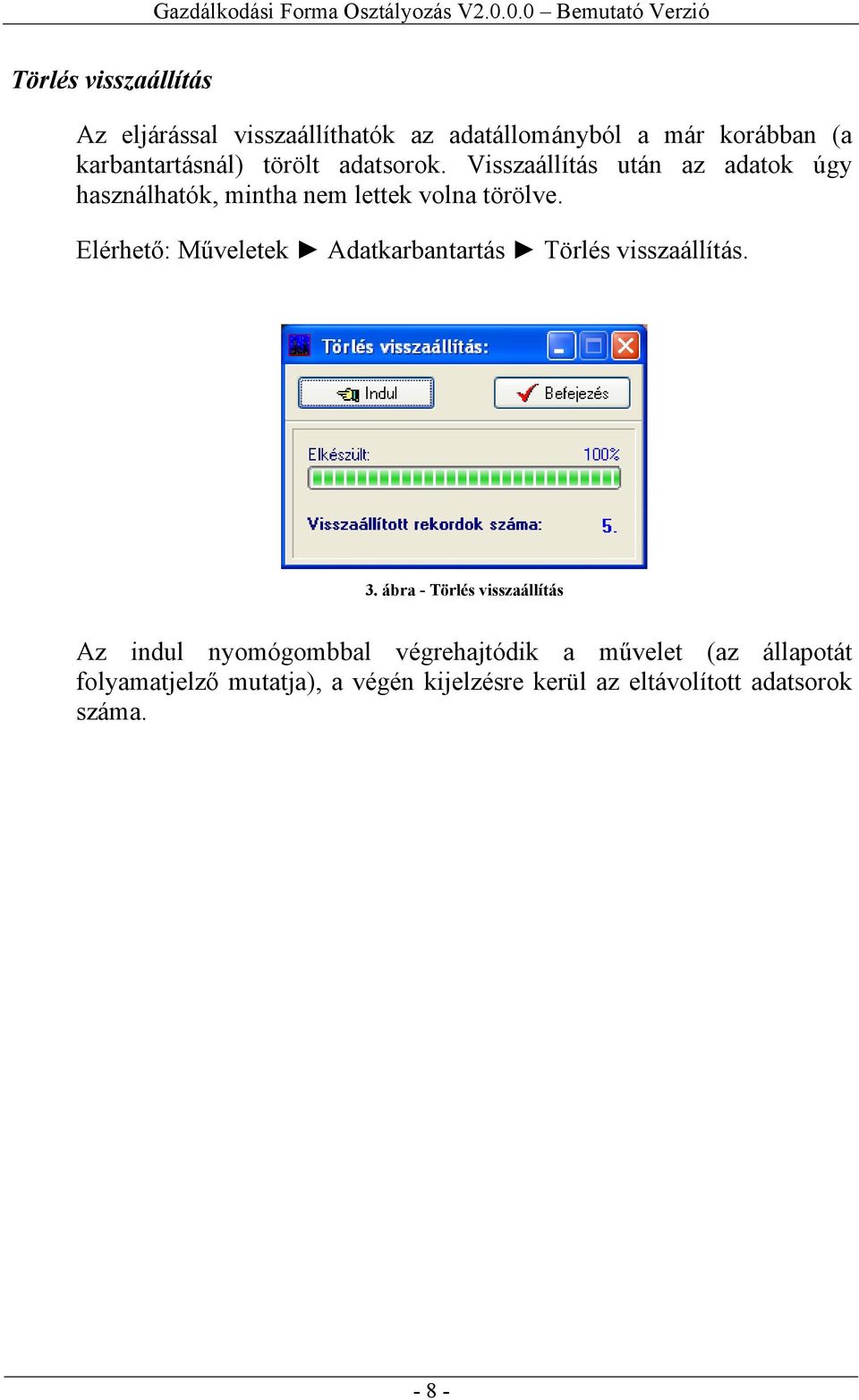 Elérhető: Műveletek Adatkarbantartás Törlés visszaállítás. 3.