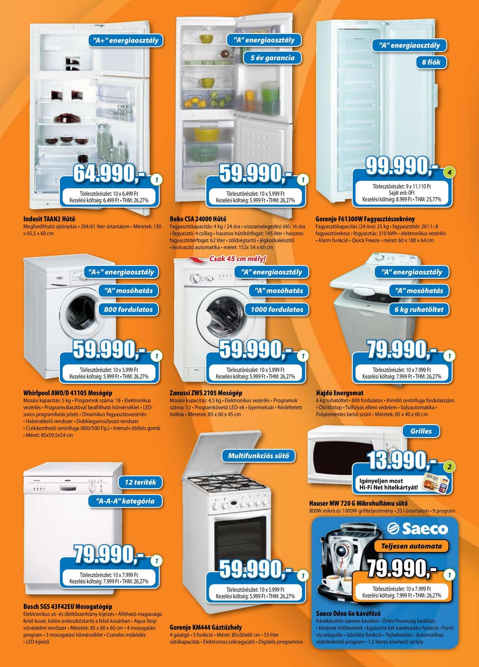 999 Ft THM: 25,77% Indesit TAAN2 Hűtő Megfordítható ajtónyitás 204/61 liter űrtartalom Méretek: 150 x 65,5 x 60 cm "A+" energiaosztály "A" mosóhatás Beko CSA 24000 Hűtő Fagyasztókapacitás: 4 kg / 24