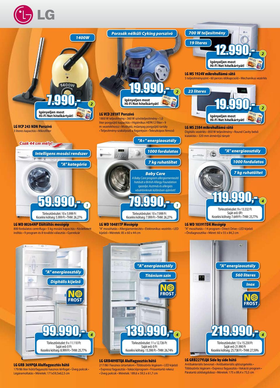 990,- 2 Intelligens mosási rendszer "A" kategória LG WD 80264NP Elöltöltős mosógép 800 fordulatos centrifuga 5 kg mosási kapacitás Késleltetett indítás 9 program és 8 további választás Gyerekzár 19.