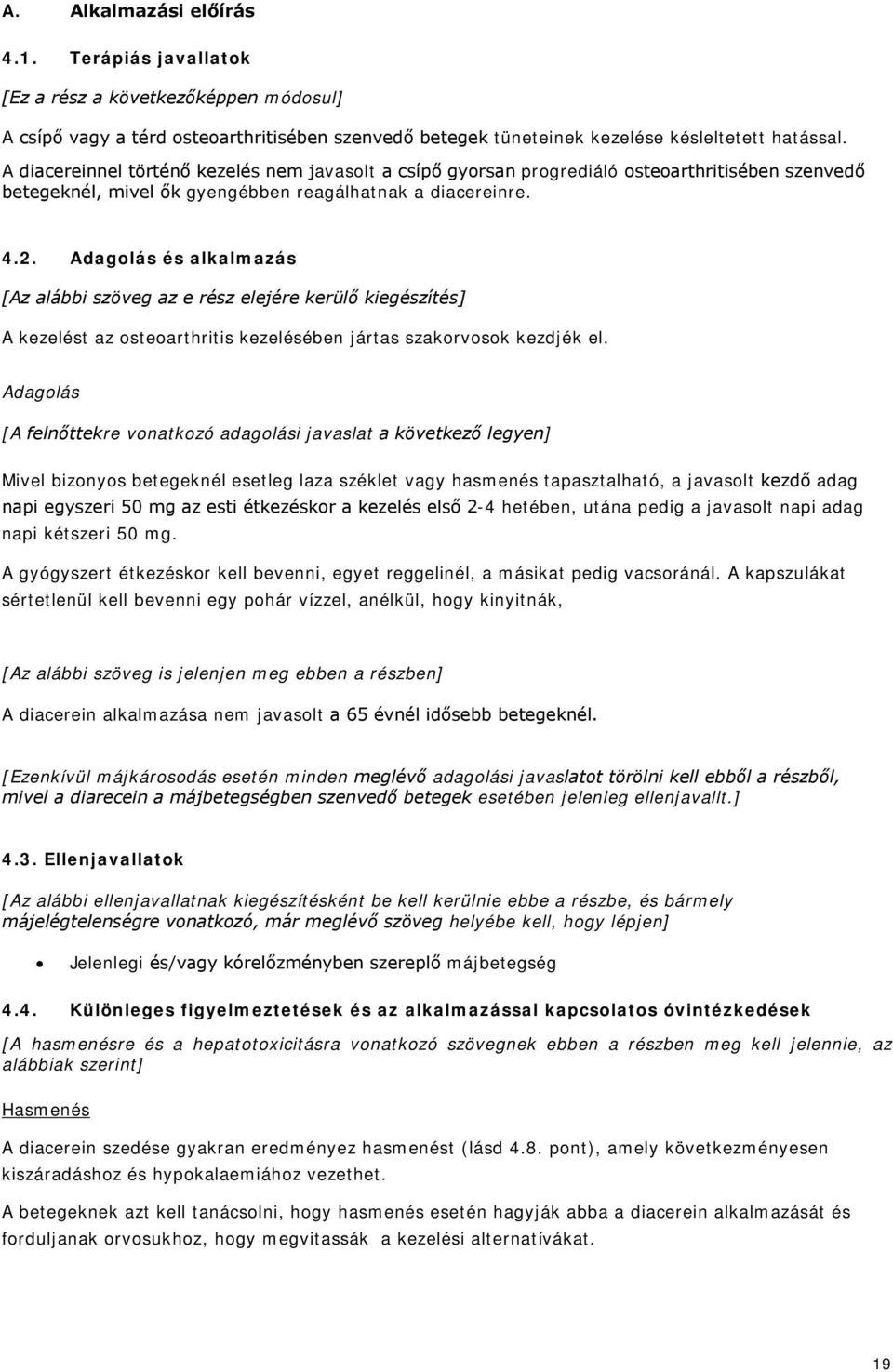 Adagolás és alkalmazás [Az alábbi szöveg az e rész elejére kerülő kiegészítés] A kezelést az osteoarthritis kezelésében jártas szakorvosok kezdjék el.