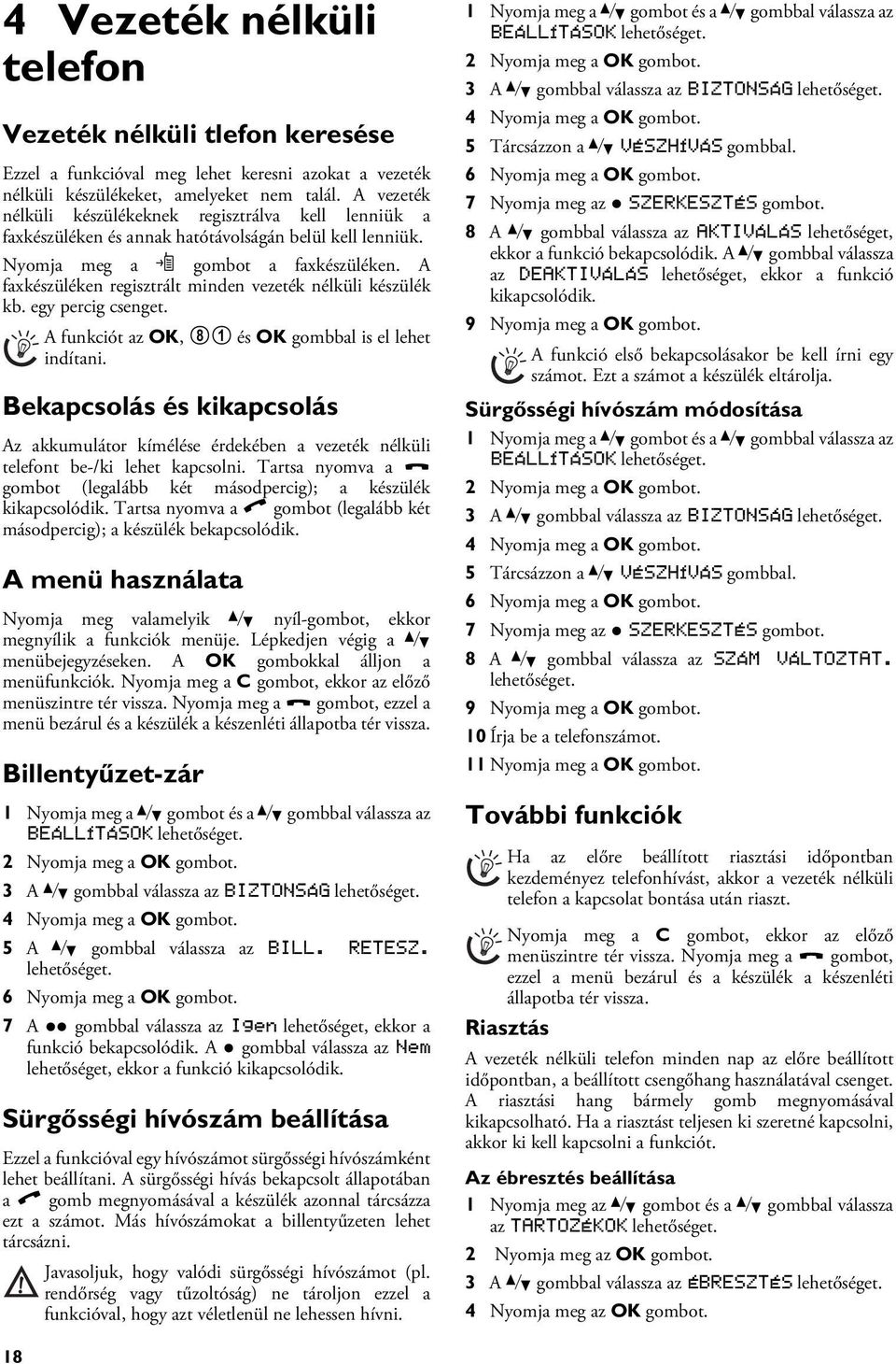 A faxkészüléken regisztrált minden vezeték nélküli készülék kb. egy percig csenget.