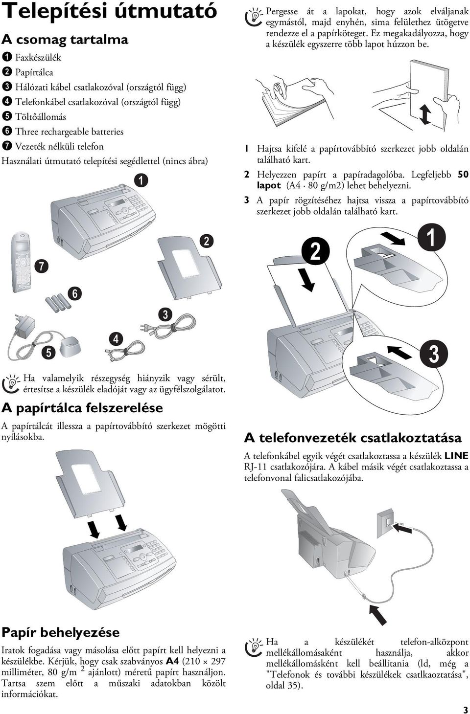 behelyezése 1 Hajtsa kifelé a papírtovábbító szerkezet jobb oldalán található kart. 2 Helyezzen papírt a papíradagolóba. Legfeljebb 50 lapot (A4 80 g/m2) lehet behelyezni.