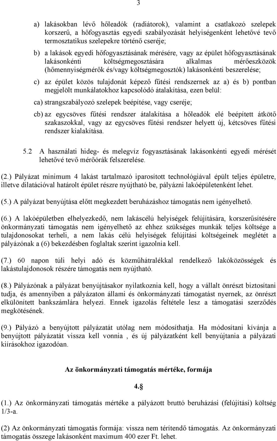 c) az épület közös tulajdonát képező fűtési rendszernek az a) és b) pontban megjelölt munkálatokhoz kapcsolódó átalakítása, ezen belül: ca) strangszabályozó szelepek beépítése, vagy cseréje; cb) az