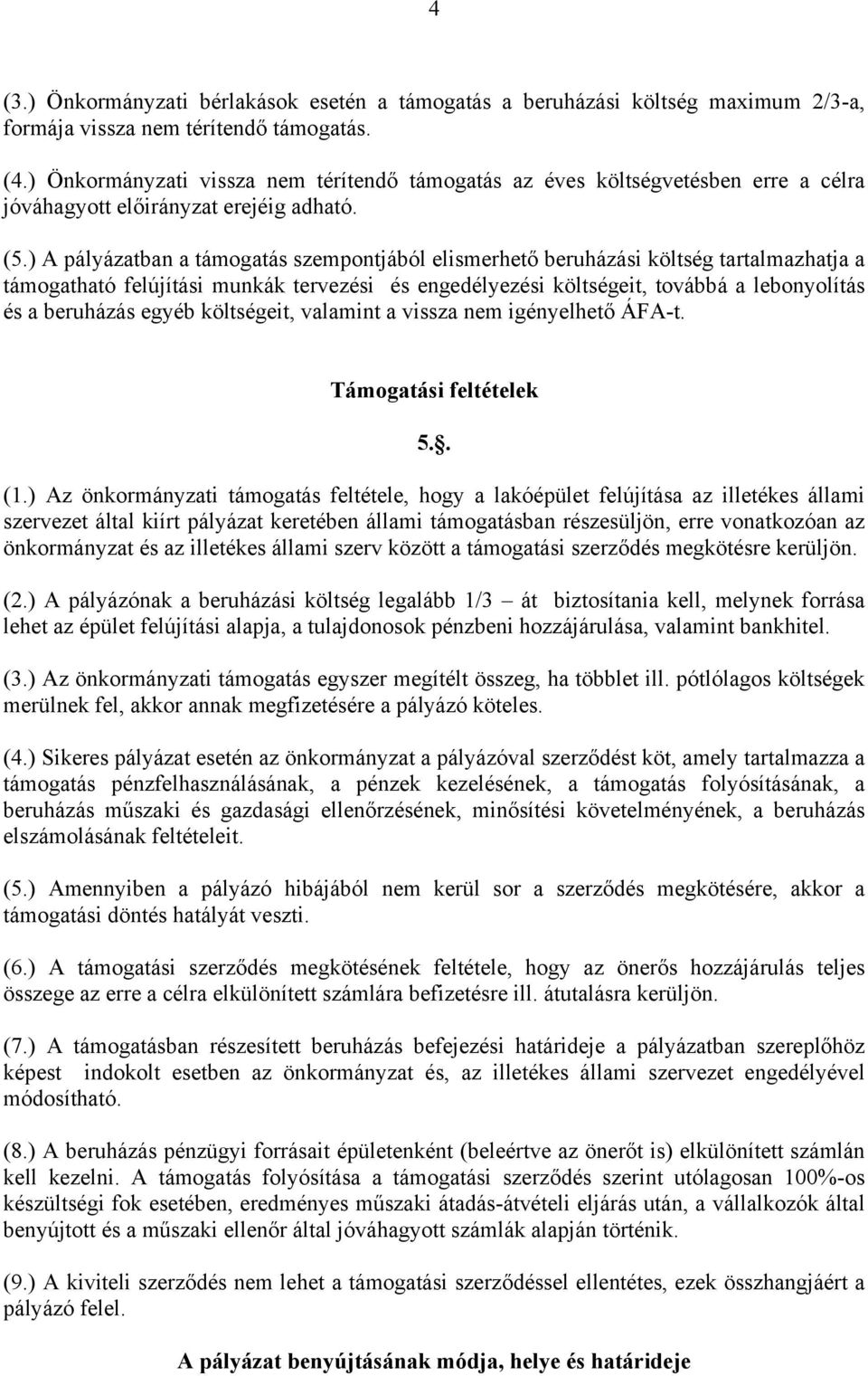 ) A pályázatban a támogatás szempontjából elismerhető beruházási költség tartalmazhatja a támogatható felújítási munkák tervezési és engedélyezési költségeit, továbbá a lebonyolítás és a beruházás