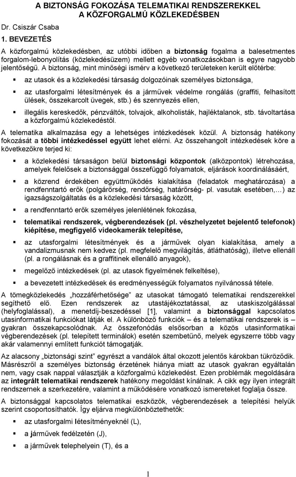 (közlekedésüzem) mellett egyéb vonatkozásokban is egyre nagyobb jelentőségű.