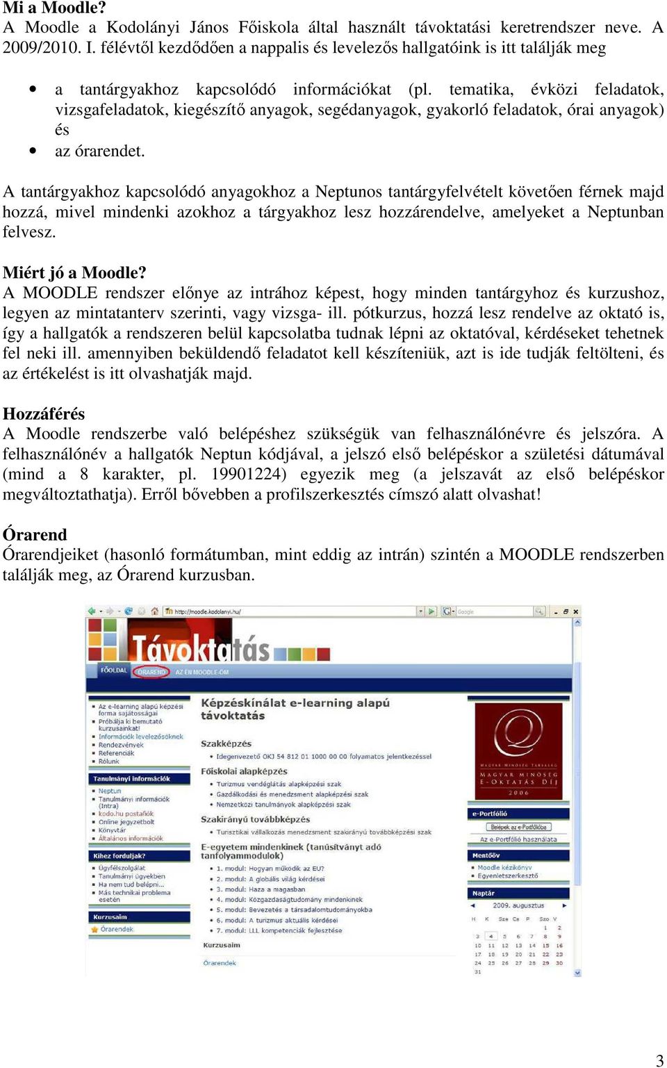 tematika, évközi feladatok, vizsgafeladatok, kiegészítı anyagok, segédanyagok, gyakorló feladatok, órai anyagok) és az órarendet.