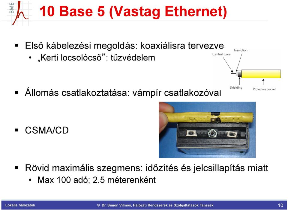 csatlakoztatása: vámpír csatlakozóval CSMA/CD Rövid maximális