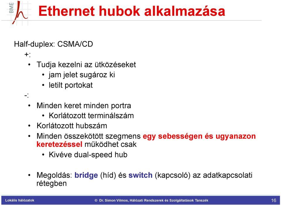 Korlátozott hubszám Minden összekötött szegmens egy sebességen és ugyanazon keretezéssel