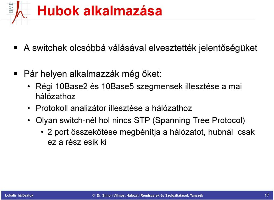 Protokoll analizátor illesztése a hálózathoz Olyan switch-nél hol nincs STP (Spanning