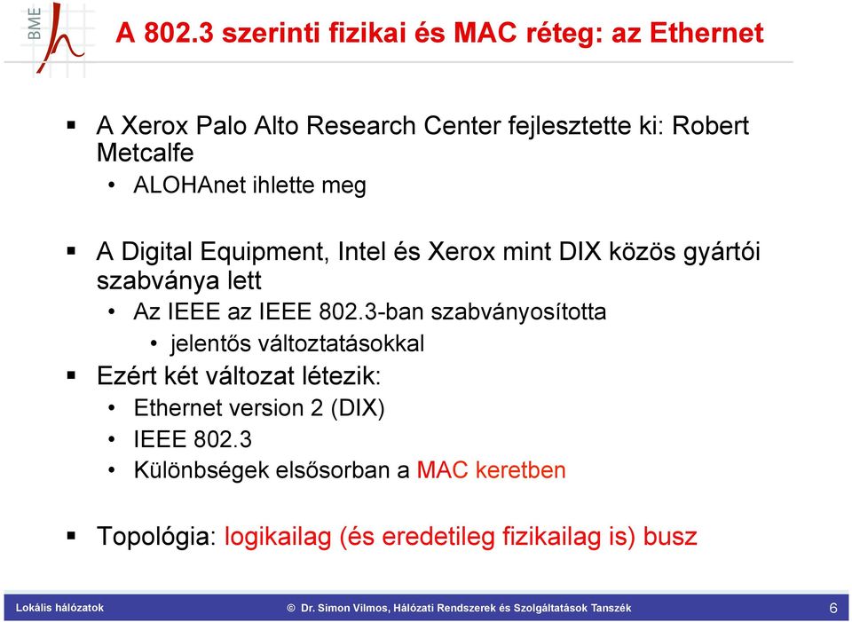 Metcalfe ALOHAnet ihlette meg A Digital Equipment, Intel és Xerox mint DIX közös gyártói szabványa lett Az