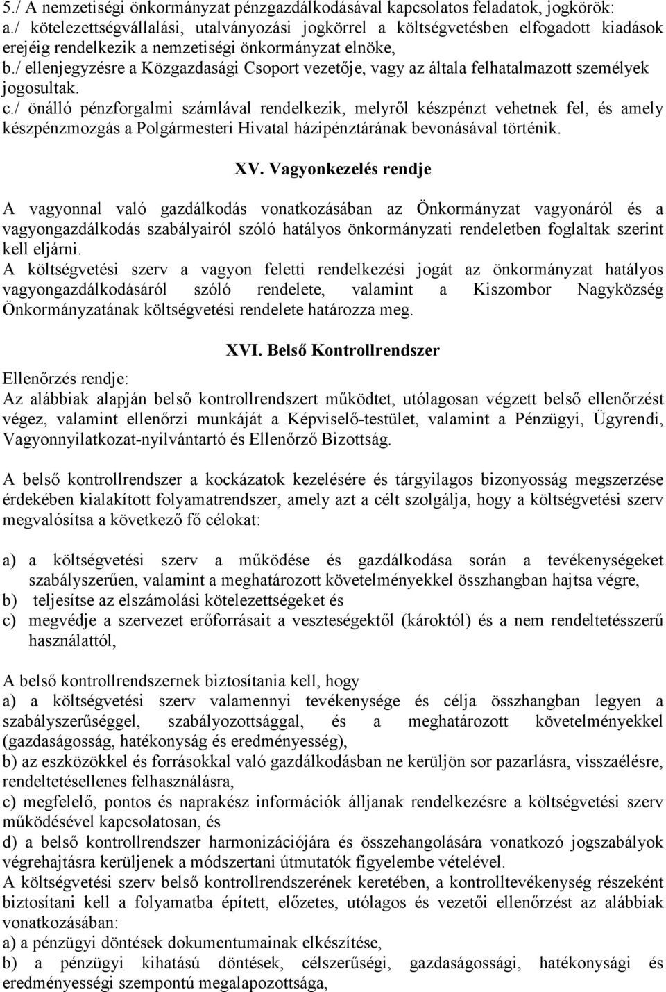 / ellenjegyzésre a Közgazdasági Csoport vezetője, vagy az általa felhatalmazott személyek jogosultak. c.