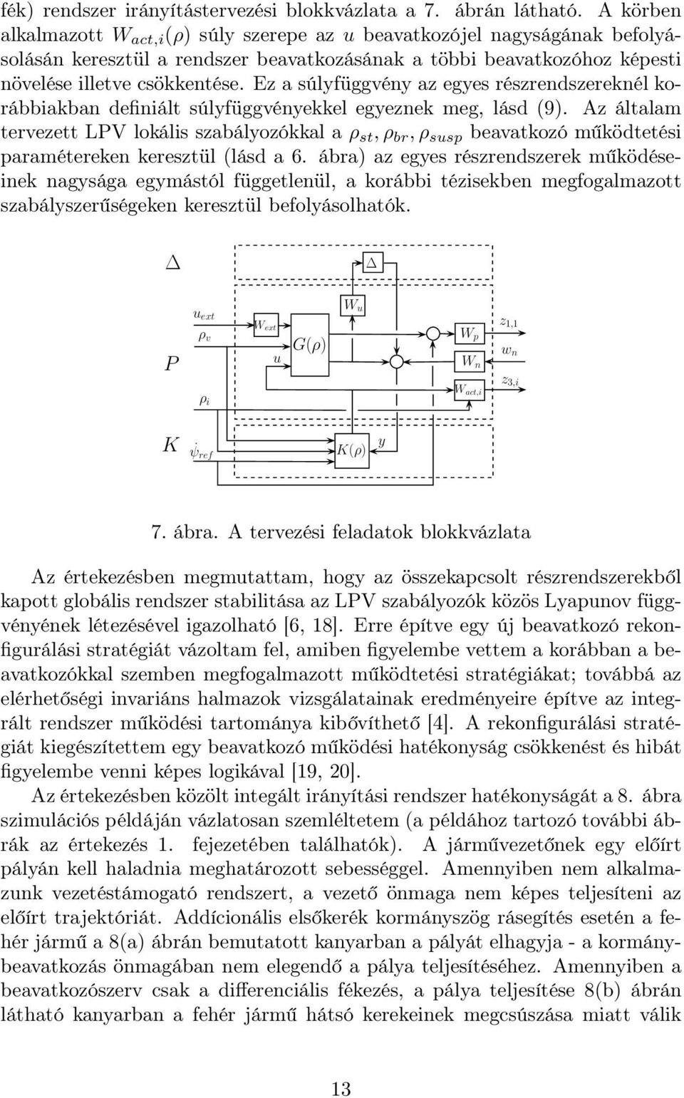 Ez a súlyfüggvény az egyes részrendszereknél korábbiakban definiált súlyfüggvényekkel egyeznek meg, lásd (9).
