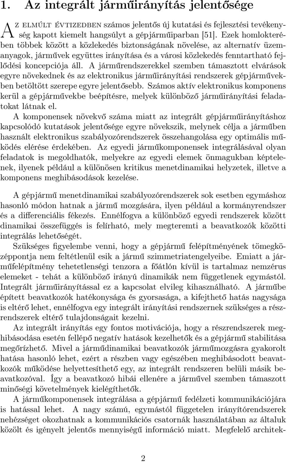 A járműrendszerekkel szemben támasztott elvárások egyre növekednek és az elektronikus járműirányítási rendszerek gépjárművekben betöltött szerepe egyre jelentősebb.
