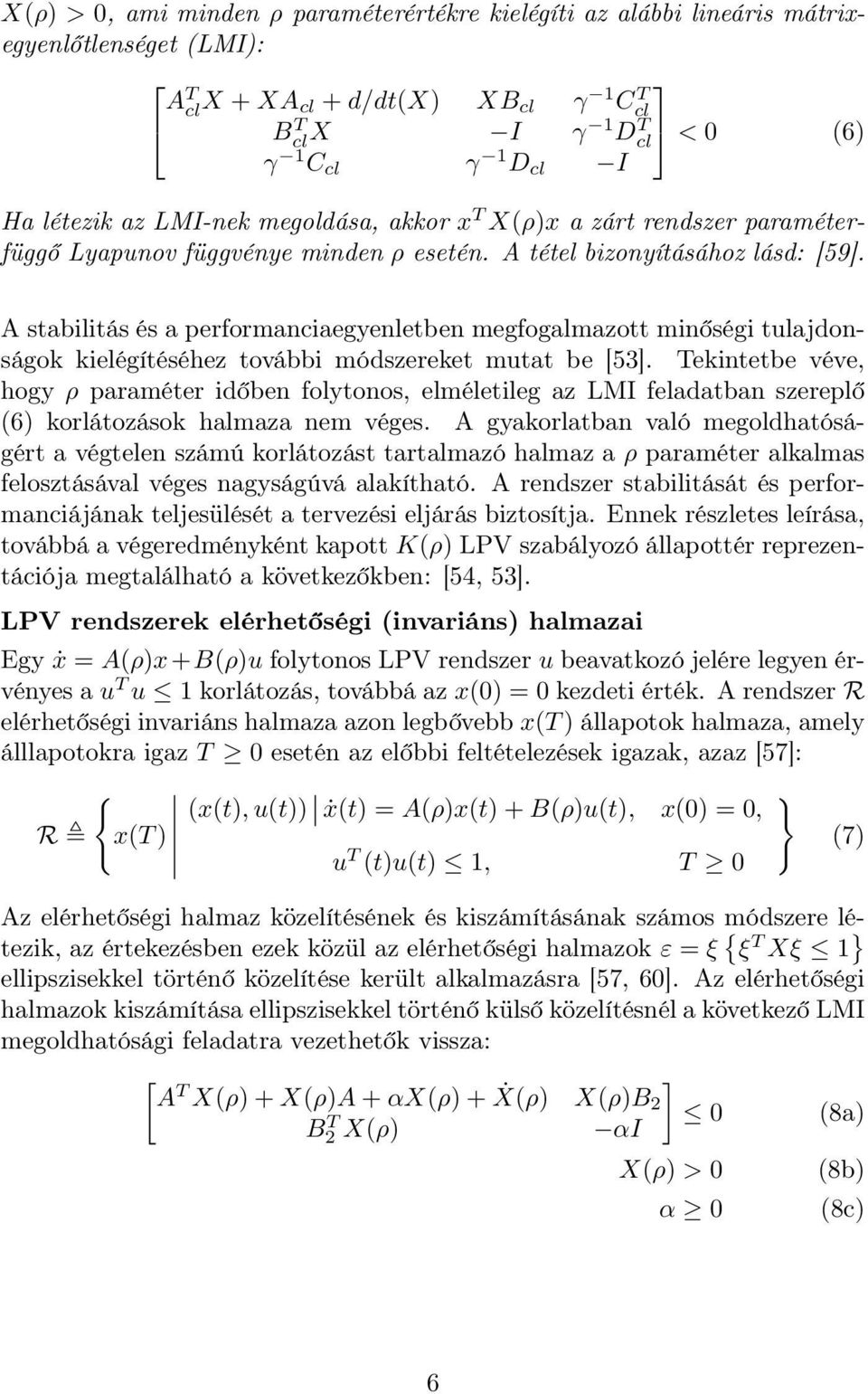 A stabilitás és a performanciaegyenletben megfogalmazott minőségi tulajdonságok kielégítéséhez további módszereket mutat be [53].