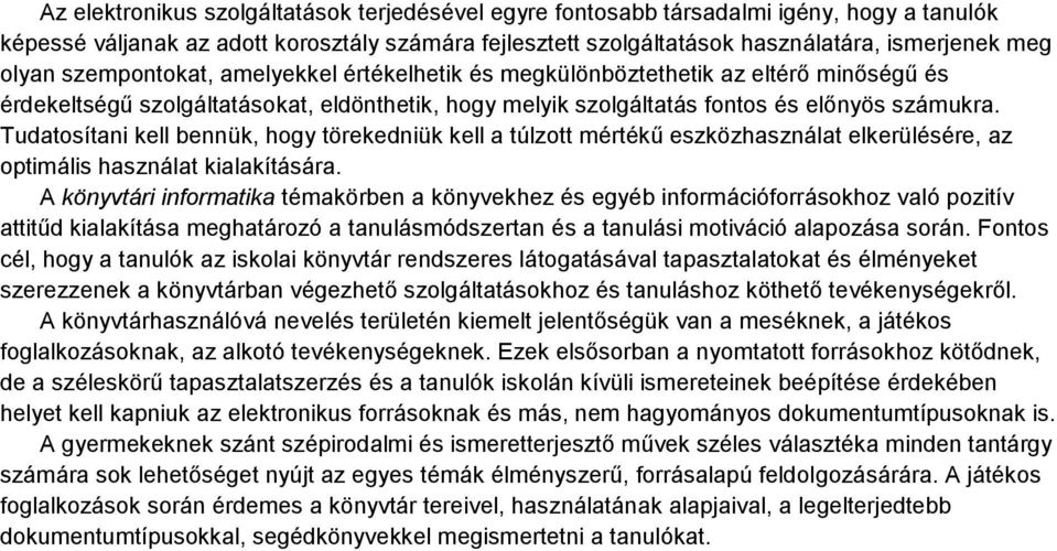 Tudatosítani kell bennük, hogy törekedniük kell a túlzott mértékű eszközhasználat elkerülésére, az optimális használat kialakítására.