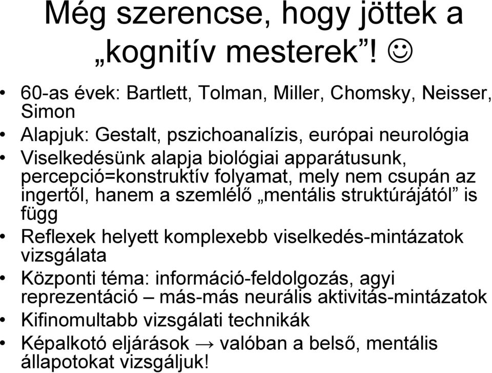 biológiai apparátusunk, percepció=konstruktív folyamat, mely nem csupán az ingertől, hanem a szemlélő mentális struktúrájától is függ Reflexek