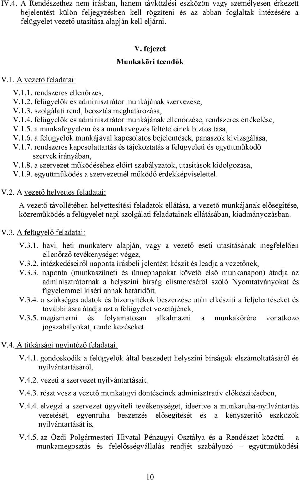 szolgálati rend, beosztás meghatározása, V.1.4. felügyelők és adminisztrátor munkájának ellenőrzése, rendszeres értékelése, V.1.5. a munkafegyelem és a munkavégzés feltételeinek biztosítása, V.1.6.