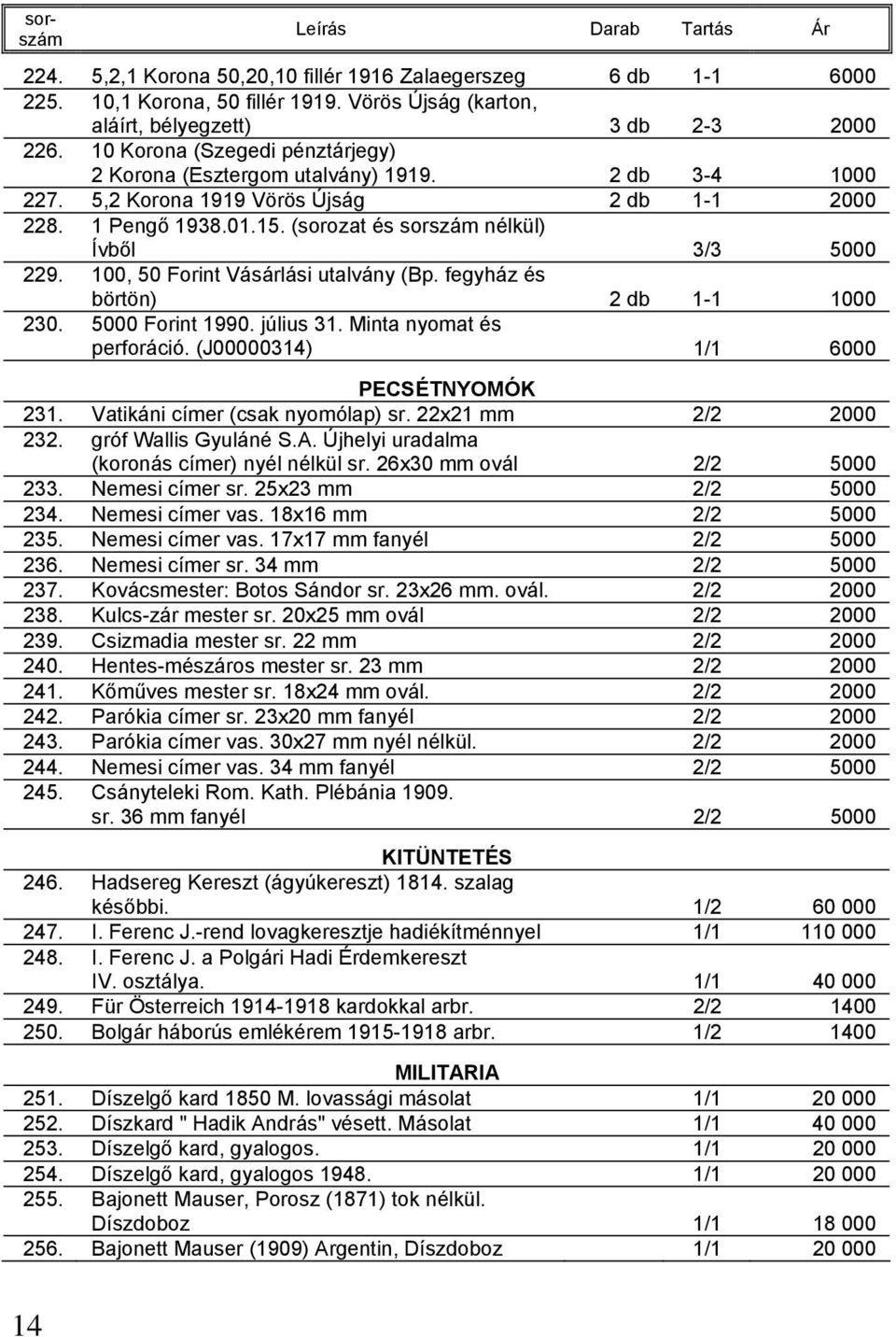 (sorozat és sorszám nélkül) Ívből 3/3 5000 229. 100, 50 Forint Vásárlási utalvány (Bp. fegyház és börtön) 2 db 1-1 1000 230. 5000 Forint 1990. július 31. Minta nyomat és perforáció.
