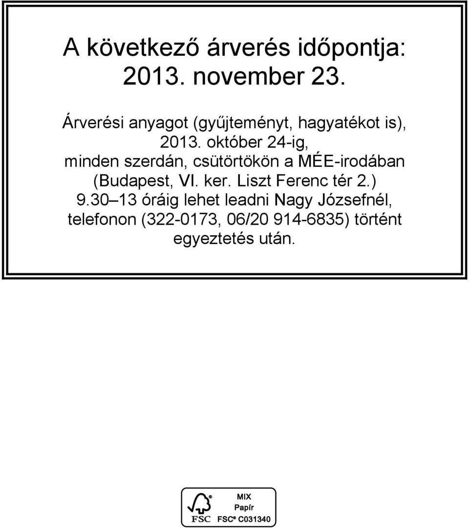 október 24-ig, minden szerdán, csütörtökön a MÉE-irodában (Budapest, VI. ker.