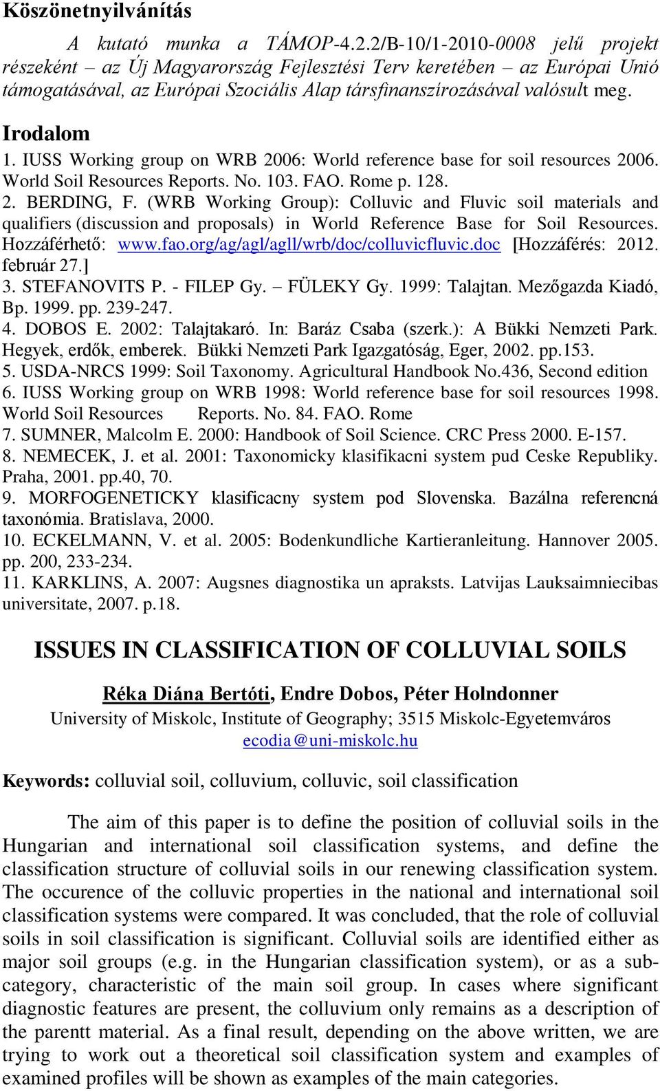 IUSS Working group on WRB 2006: World reference base for soil resources 2006. World Soil Resources Reports. No. 103. FAO. Rome p. 128. 2. BERDING, F.