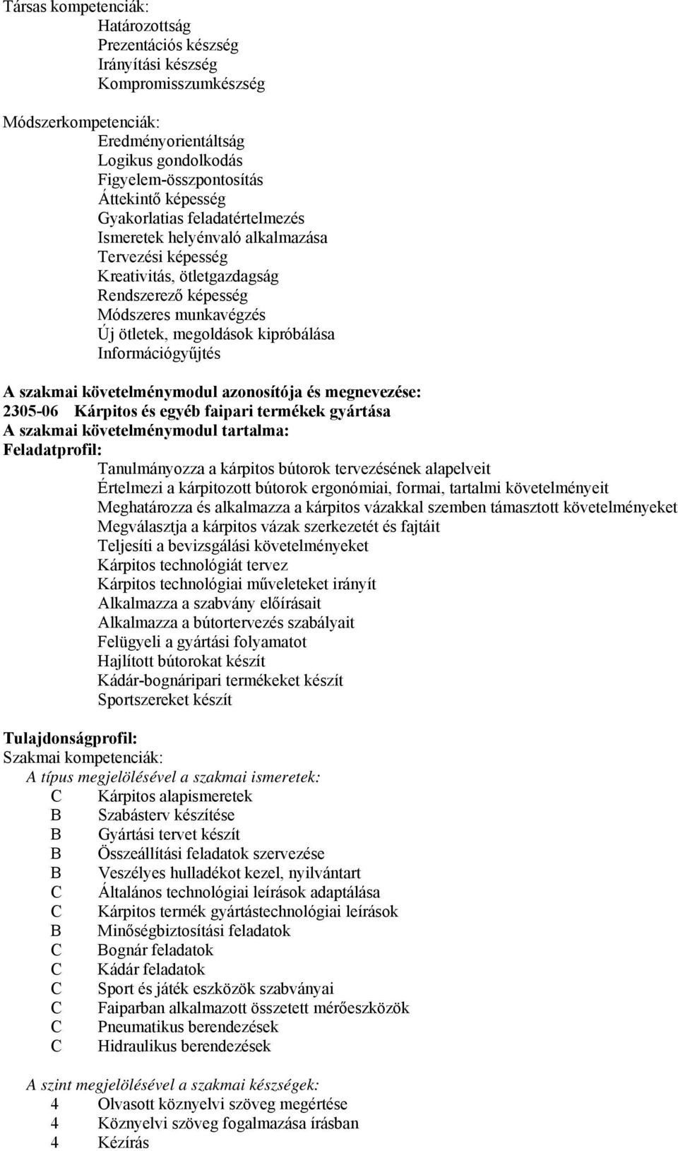 Információgyűjtés A szakmai követelménymodul azonosítója és megnevezése: 2305-06 Kárpitos és egyéb faipari termékek gyártása A szakmai követelménymodul tartalma: Feladatprofil: Tanulmányozza a