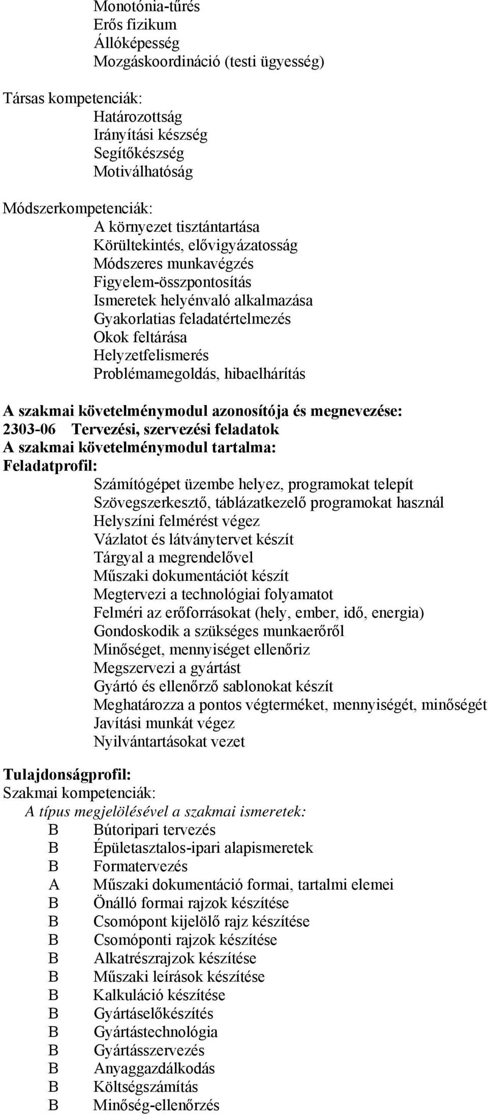 Problémamegoldás, hibaelhárítás A szakmai követelménymodul azonosítója és megnevezése: 2303-06 Tervezési, szervezési feladatok A szakmai követelménymodul tartalma: Feladatprofil: Számítógépet üzembe